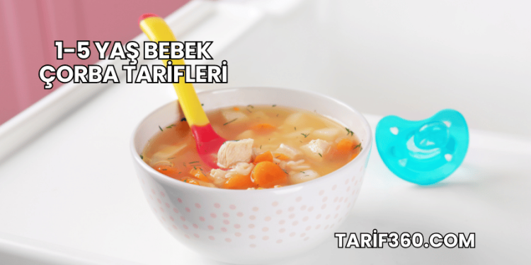 1-5 Yaş Bebek Çorba Tarifleri
