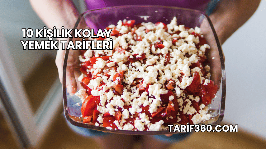 10 Kişilik Kolay Yemek Tarifleri