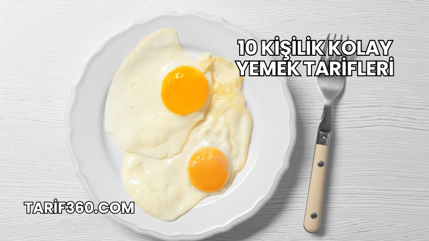 10 Kişilik Kolay Yemek Tarifleri