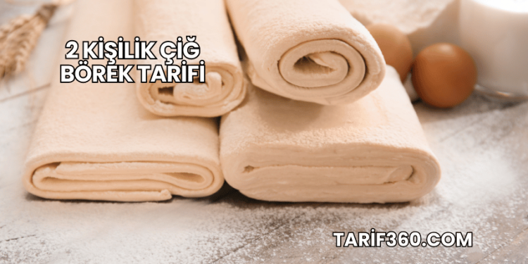 2 Kişilik Çiğ Börek Tarifi