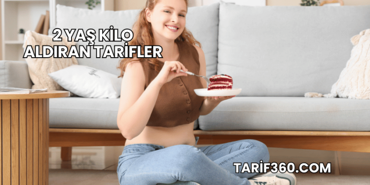2 Yaş Kilo Aldıran Tarifler