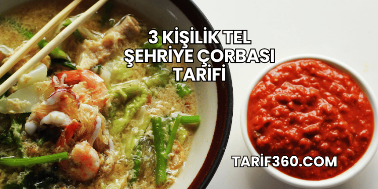 3 Kişilik Tel Şehriye Çorbası Tarifi