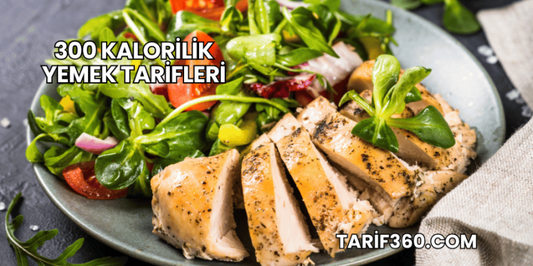 300 Kalorilik Yemek Tarifleri