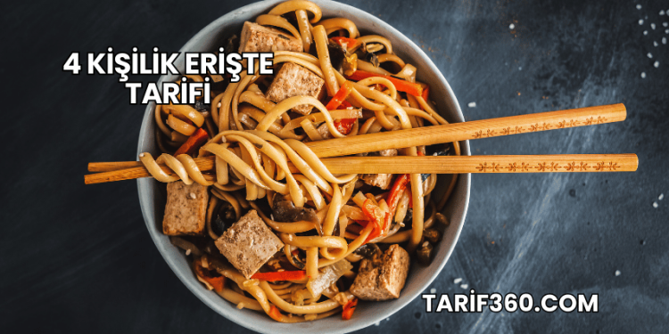 4 Kişilik Erişte Tarifi