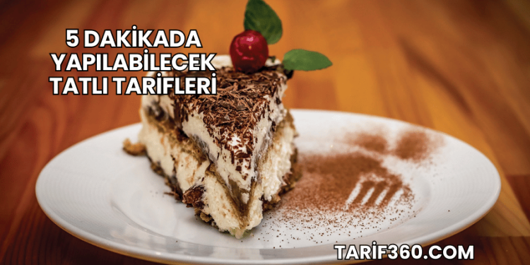 5 Dakikada Yapılabilecek Tatlı Tarifleri