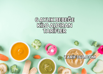 6 Aylık Bebeğe Kilo Aldıran Tarifler