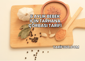 6 Aylık Bebek İçin Tarhana Çorbası Tarifi