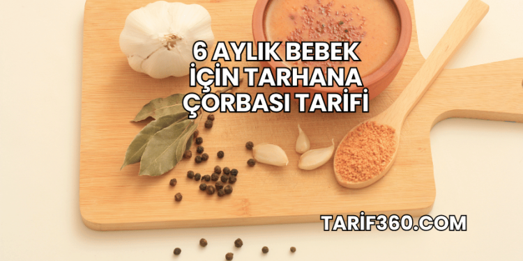 6 Aylık Bebek İçin Tarhana Çorbası Tarifi