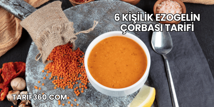 6 Kişilik Ezogelin Çorbası Tarifi
