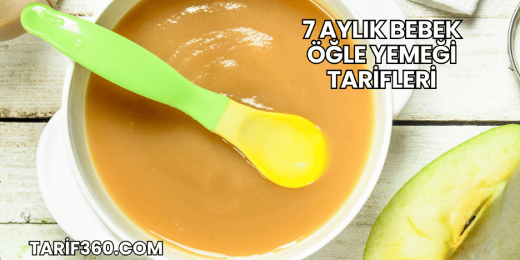 7 Aylık Bebek Öğle Yemeği Tarifleri