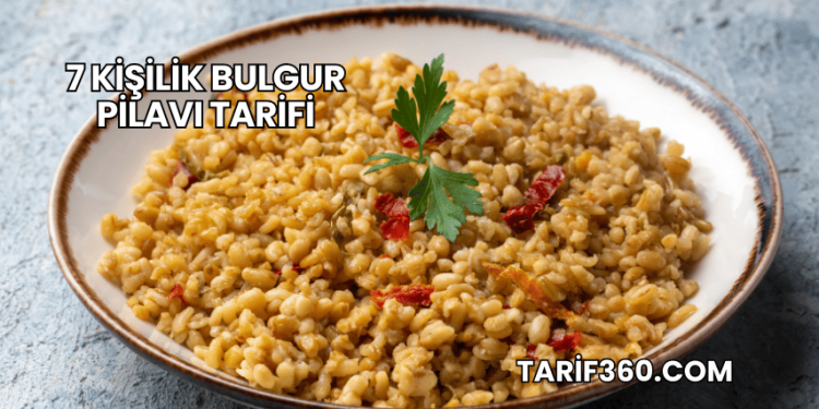 7 Kişilik Bulgur Pilavı Tarifi