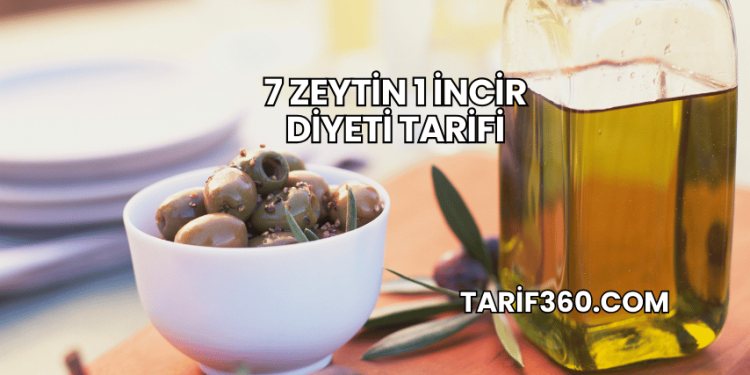 7 Zeytin 1 İncir Diyeti Tarifi