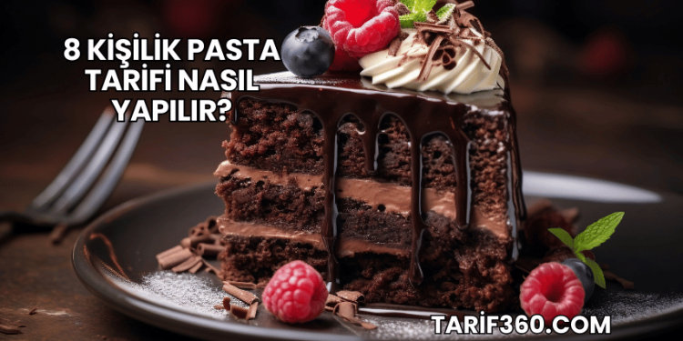 8 Kişilik Pasta Tarifi Nasıl Yapılır?
