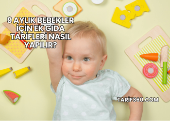 9 Aylık Bebekler İçin Ek Gıda Tarifleri Nasıl Yapılır?
