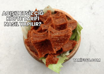 Acısız Etsiz Çiğ Köfte Tarifi Nasıl Yapılır?