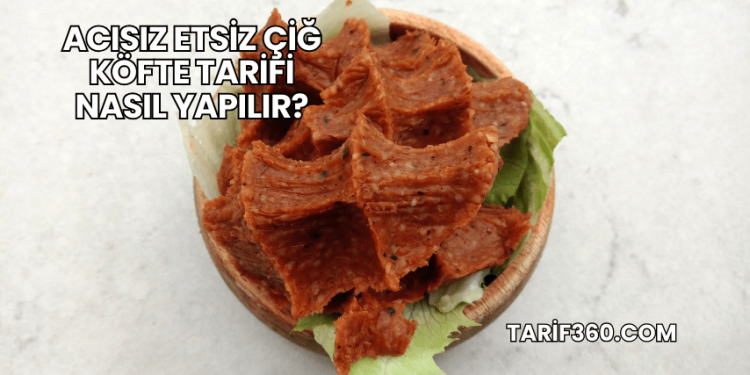 Acısız Etsiz Çiğ Köfte Tarifi Nasıl Yapılır?
