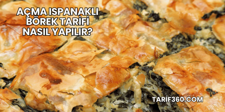 Açma Ispanaklı Börek Tarifi Nasıl Yapılır?