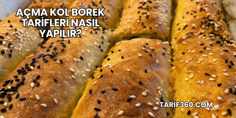 Açma Kol Börek Tarifleri Nasıl Yapılır?