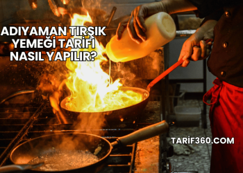 Adıyaman Tırşık Yemeği Tarifi Nasıl Yapılır?
