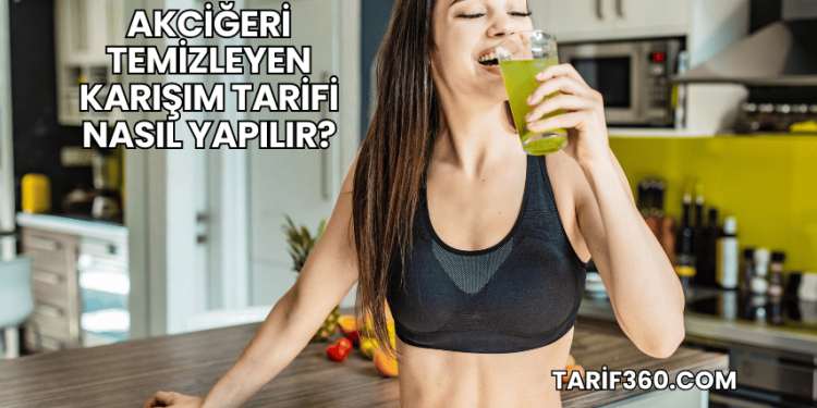 Akciğeri Temizleyen Karışım Tarifi Nasıl Yapılır?