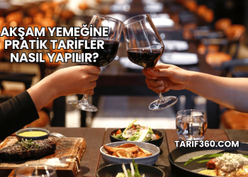 Akşam Yemeğine Pratik Tarifler Nasıl Yapılır?