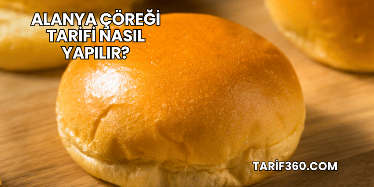 Alanya Çöreği Tarifi Nasıl Yapılır?