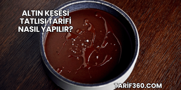Altın Kesesi Tatlısı Tarifi Nasıl Yapılır?