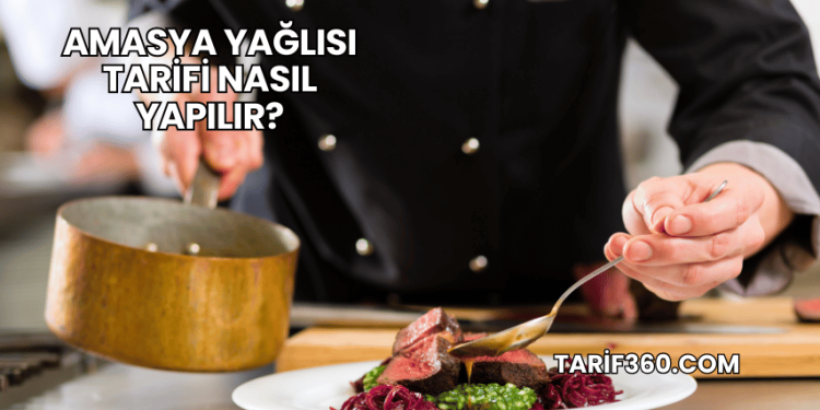Amasya Yağlısı Tarifi Nasıl Yapılır?