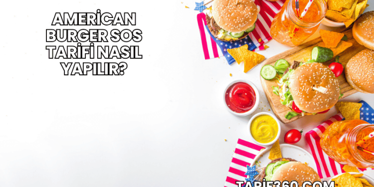 American Burger Sos Tarifi Nasıl Yapılır?