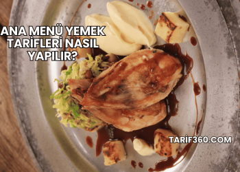 Ana Menü Yemek Tarifleri Nasıl Yapılır?