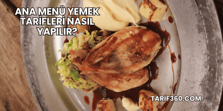 Ana Menü Yemek Tarifleri Nasıl Yapılır?