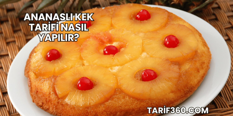 Ananaslı Kek Tarifi Nasıl Yapılır?