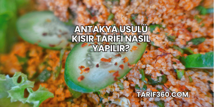 Antakya Usulü Kısır Tarifi Nasıl Yapılır?
