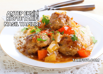 Antep Ekşili Köfte Tarifi Nasıl Yapılır?