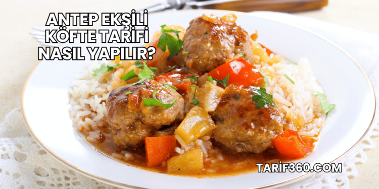 Antep Ekşili Köfte Tarifi Nasıl Yapılır?