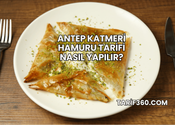 Antep Katmeri Hamuru Tarifi Nasıl Yapılır?