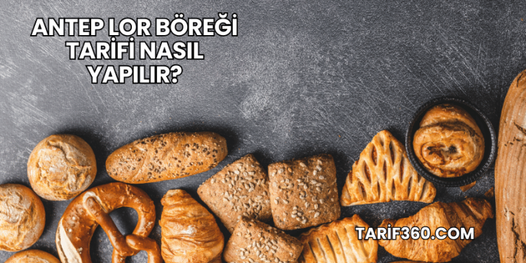 Antep Lor Böreği Tarifi Nasıl Yapılır?