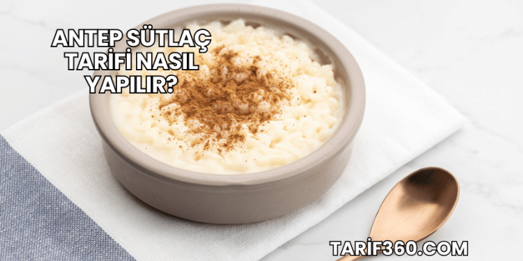 Antep Sütlaç Tarifi Nasıl Yapılır?