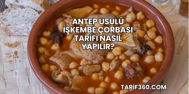 Antep Usulü İşkembe Çorbası Tarifi Nasıl Yapılır?