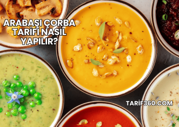 Arabaşı Çorba Tarifi Nasıl Yapılır?