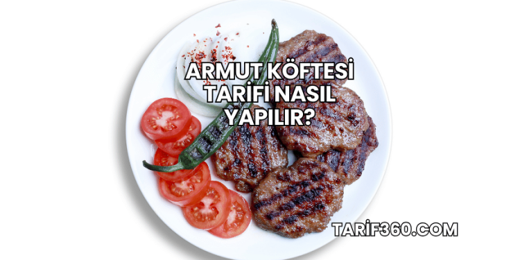 Armut Köftesi Tarifi Nasıl Yapılır?