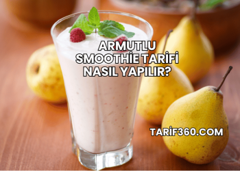 Armutlu Smoothie Tarifi Nasıl Yapılır?