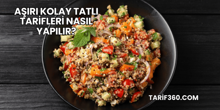 Aşırı Kolay Tatlı Tarifleri Nasıl Yapılır?