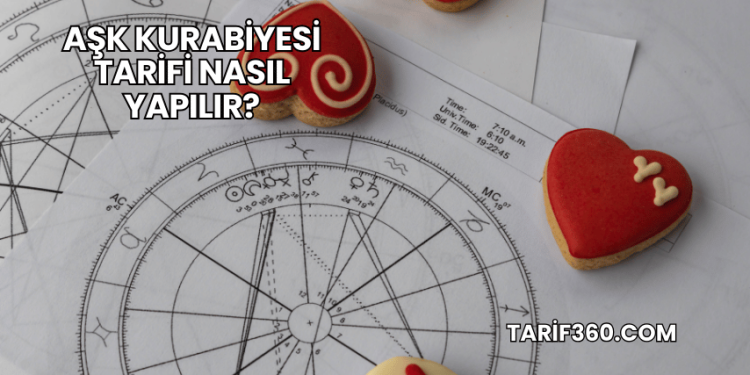 Aşk Kurabiyesi Tarifi Nasıl Yapılır?