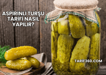 Aspirinli Turşu Tarifi Nasıl Yapılır?