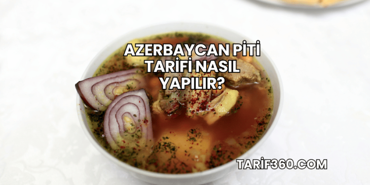 Azerbaycan Piti Tarifi Nasıl Yapılır?
