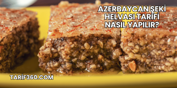 Azerbaycan Şeki Helvası Tarifi Nasıl Yapılır?