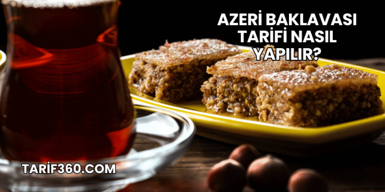 Azeri Baklavası Tarifi Nasıl Yapılır?