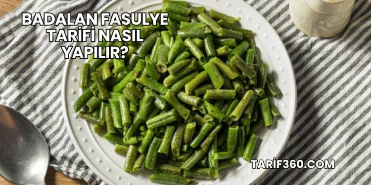 Badalan Fasulye Tarifi Nasıl Yapılır?