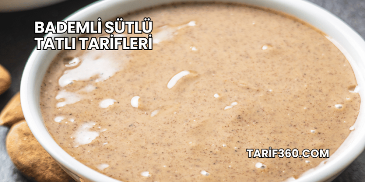 Bademli Sütlü Tatlı Tarifleri